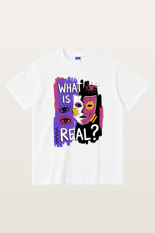 What Is Real_ T-Shirts
