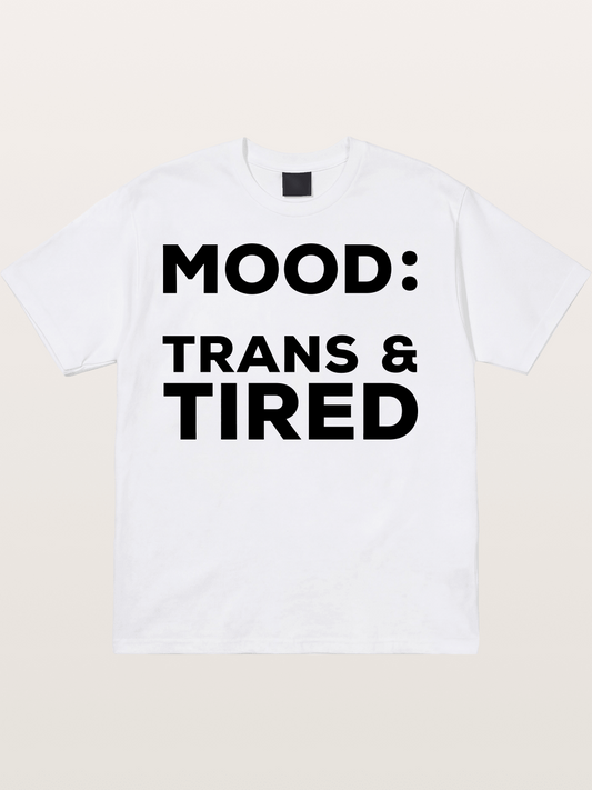 Mood Trans & Tired Bold Statement Cotton T-shirt