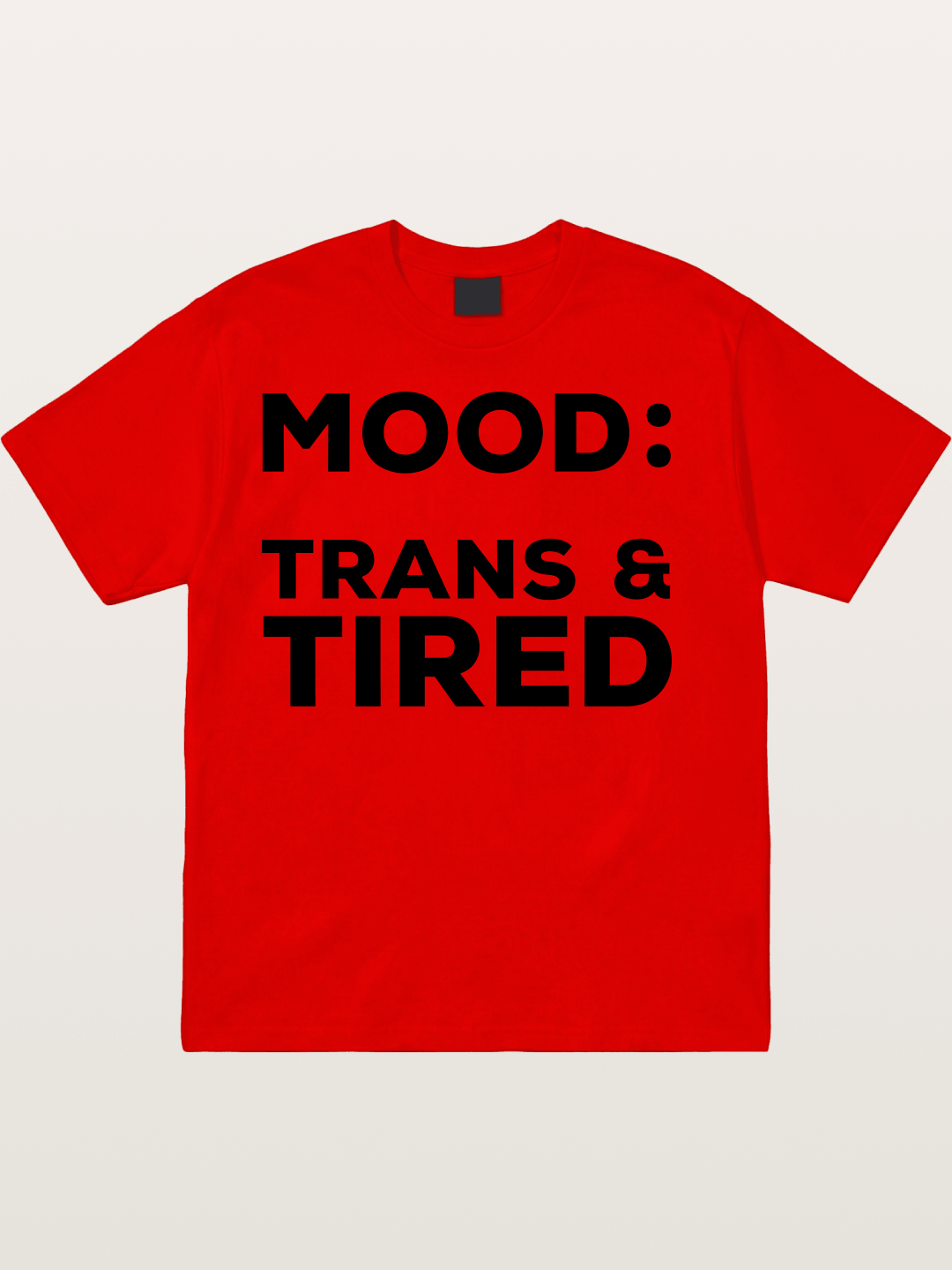 Mood Trans & Tired Bold Statement Cotton T-shirt