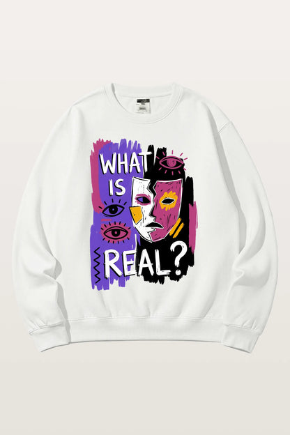 What Is Real_ Sweatshirts