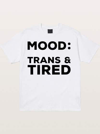 Mood Trans & Tired Bold Statement Cotton T-shirt