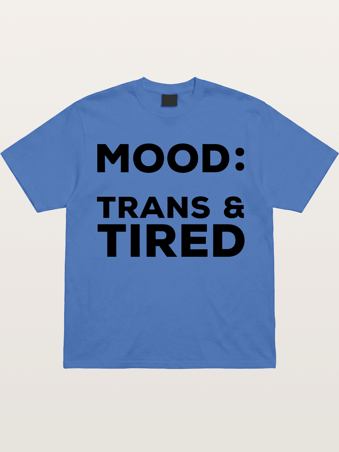 Mood Trans & Tired Bold Statement Gildan T-shirt