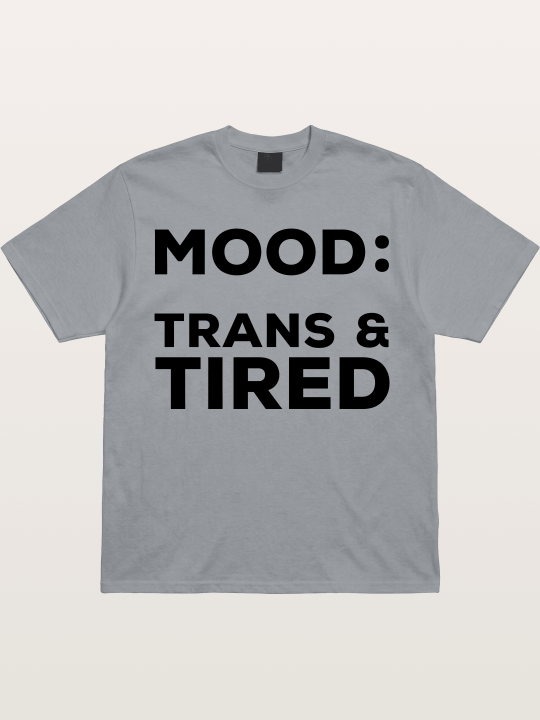 Mood Trans & Tired Bold Statement Gildan T-shirt