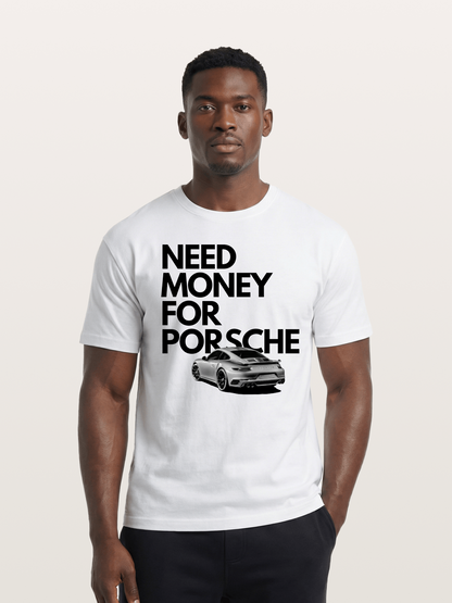 Need Money for Porsche Sports Car Cotton T-shirt