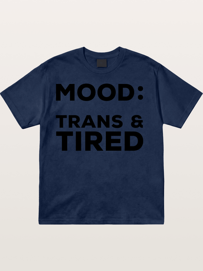Mood Trans & Tired Bold Statement Cotton T-shirt