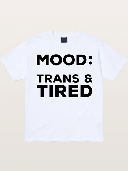 Mood Trans & Tired Bold Statement Gildan T-shirt